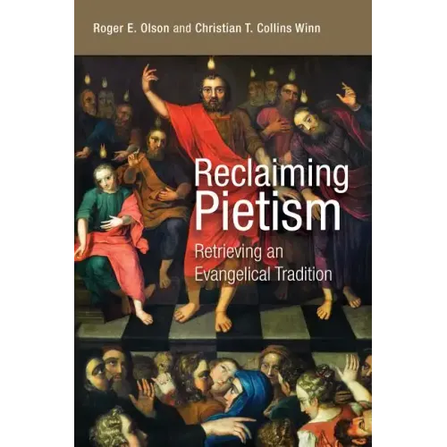 Reclaiming Pietism: Retrieving an Evangelical Tradition