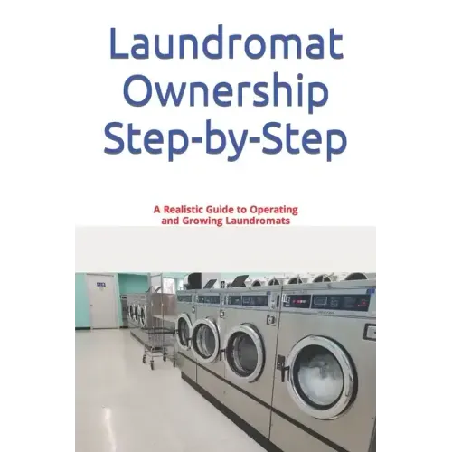 Laundromat Ownership Step-by-Step: A Realistic Guide to Operating and Growing Laundromats