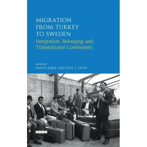 Migration from Turkey to Sweden: Integration, Belonging and Transnational Community