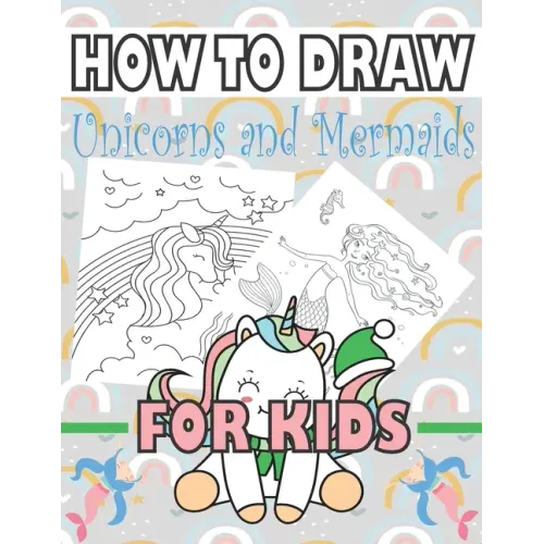 How to Draw Unicorns and Mermaids for Kids: Learn to draw unicorns and mermaids for kids