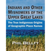 Indians and Other Misnomers of the Upper Great Lakes: The True Indigenous Origins of Geographic Place Names