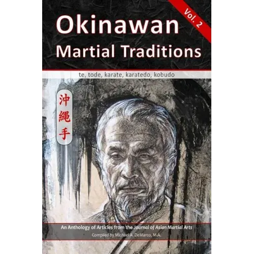 Okinawan Martial Traditions Vol. 2: Te, Tode, Karate, Karatedo, Kobudo