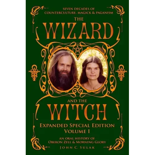 The Wizard and The Witch: Vol I: Seven Decades of Counterculture Magick & Paganism