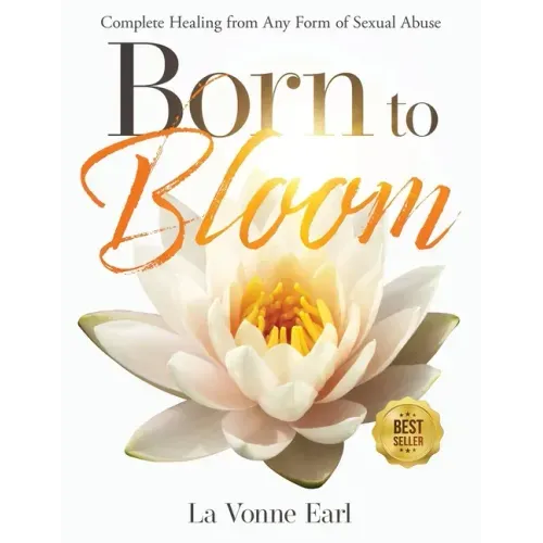 Born to Bloom: Complete Healing from Any Form of Sexual Abuse