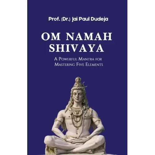 Om Namah Shivaya: A Powerful Mantra for Mastering Five Elements