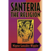 Santeria: The Religion: Faith, Rites, Magic