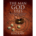 The Man God Uses: Moved from the Ordinary to the Extraordinary