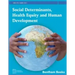 Social Determinants, Health Equity and Human Development