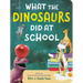 What the Dinosaurs Did at School