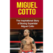Miguel Cotto: The Inspirational Story of Boxing Superstar Miguel Cotto