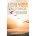 Cómo Lidiar con el Apego Emocional: Elimina el Ciclo de Dependencia Emocional y se Completamente Libre de lo que te Mantiene Atrapado