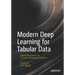 Modern Deep Learning for Tabular Data: Novel Approaches to Common Modeling Problems