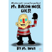 Mr. Bacon Nose Goes