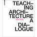 Teaching Architecture: A Dialogue