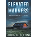 Elevated Madness and Other Stories
