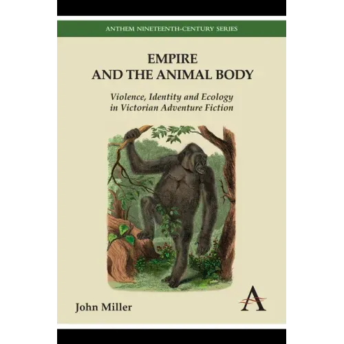 Empire and the Animal Body: Violence, Identity and Ecology in Victorian Adventure Fiction