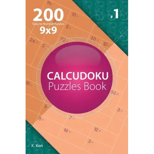 Calcudoku - 200 Easy to Normal Puzzles 9x9 (Volume 1)