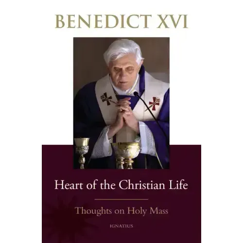 Heart of the Christian Life: Thoughts on the Holy Mass