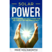 Solar Power: How to Harness the Sun to Power Your Life - And Go Off-Grid While Doing It