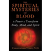 The Spiritual Mysteries of Blood: Its Power to Transform Body, Mind, and Spirit