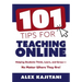 101 Tips for Teaching Online: Helping Students Think, Learn, and Grow--No Matter Where They Are! (Your Guide to Stress-Free Online Teaching)