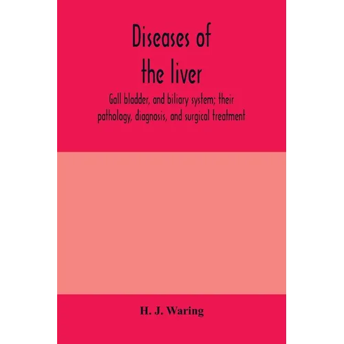 Diseases of the liver, gall bladder, and biliary system; their pathology, diagnosis, and surgical treatment