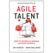 Agile Talent: How to Source and Manage Outside Experts