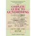 The Complete Guide to Gunsmithing: Gun Care and Repair