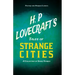 H. P. Lovecraft's Tales of Strange Cities - A Collection of Short Stories (Fantasy and Horror Classics);With a Dedication by George Henry Weiss