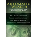 Automatic Wealth I: The Secrets of the Millionaire Mind-Including: As a Man Thinketh, the Science of Getting Rich, the Way to Wealth & Thi