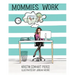 Mommies Work