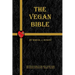 The Vegan Bible: The Vegan Guide to the Holy Scriptures
