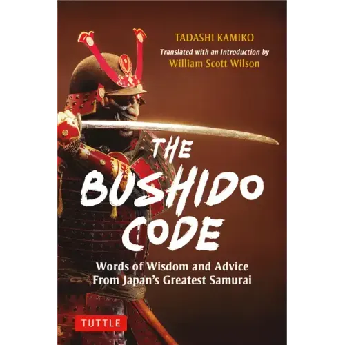 The Bushido Code: Words of Wisdom from Japan's Greatest Samurai