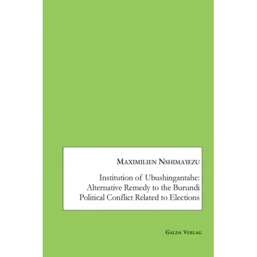 Institution of Ubushingantahe: Alternative Remedy to the Burundi Political Conflict Related to Elections