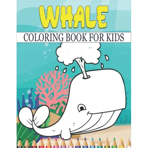 Whale Coloring Book For Kids: Best Whale Coloring Book Kids