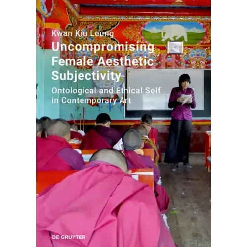 Uncompromising Female Aesthetic Subjectivity: Ontological and Ethical Self in Contemporary Art