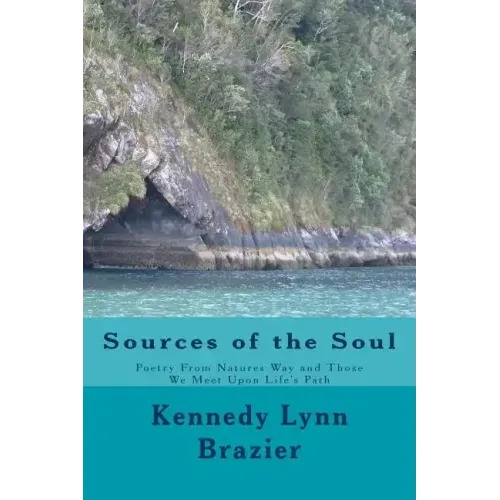 Sources of the Soul: Poetry from the Windows of Nature and the People We Meet Along Life's Path