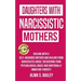Daughters with Narcissistic Mothers: Dealing with a Self-Absorbed mother and Healing from Narcissistic Abuse. Recovering from Psychological Abuse and