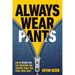 Always Wear Pants: And 99 Other Tips for Surviving and Thriving While You Work from Home