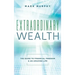 Extraordinary Wealth: The Guide To Financial Freedom & An Amazing Life