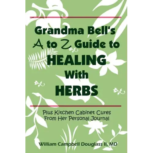 Grandma Bell's A to Z Guide to Healing with Herbs