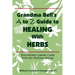 Grandma Bell's A to Z Guide to Healing with Herbs