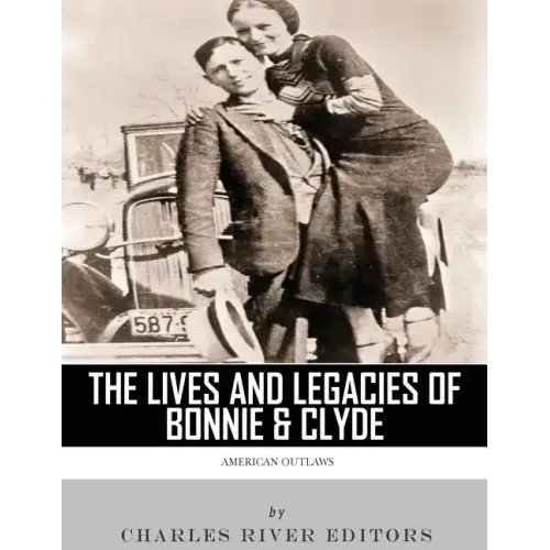 American Outlaws: The Lives and Legacies of Bonnie & Clyde