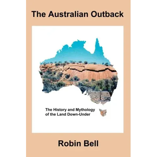 The Australian Outback - The History and Mythology of the Land Down-Under