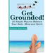 Get Grounded!: 35 Simple Ways to Balance Your Body, Mind and Spirit