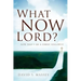 What Now Lord?