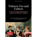 Tobacco Use and Culture: A Journey Through Pipe Smoking, Cigars, and Shamanic Traditions: Discover the Rich Heritage of Tobacco Cultivation, Tradition
