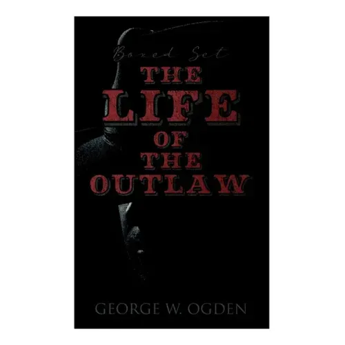 The Life of the Outlaw (Boxed Set): Ogden Westerns - Trail's End, the Rustler of Wind River, the Flockmaster of Poison Creek, the Bondboy...