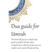 A Dua Guide for Umrah: This is a guide for performing Umrah and includes duas that you can use as guidance when performing Umrah.