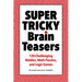Super Tricky Brain Teasers: 120 Challenging Riddles, Math Puzzles, and Logic Games